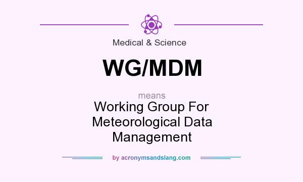 What does WG/MDM mean? It stands for Working Group For Meteorological Data Management