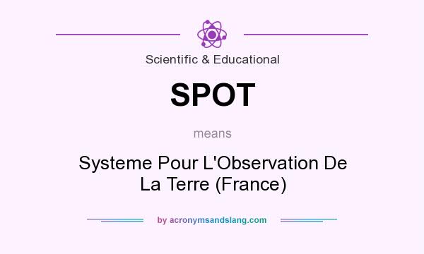 What does SPOT mean? It stands for Systeme Pour L`Observation De La Terre (France)