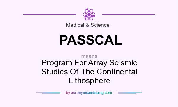 What does PASSCAL mean? It stands for Program For Array Seismic Studies Of The Continental Lithosphere