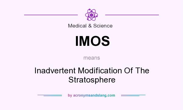 What does IMOS mean? It stands for Inadvertent Modification Of The Stratosphere