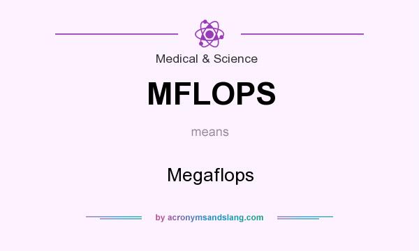 What does MFLOPS mean? It stands for Megaflops