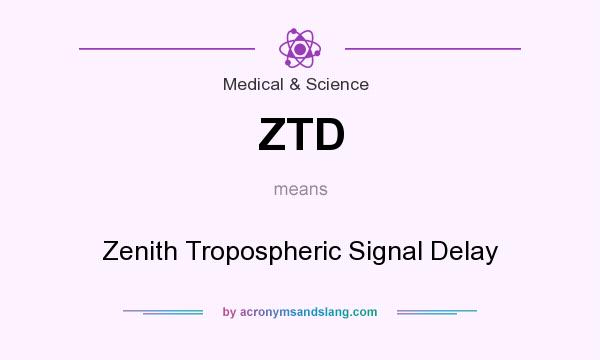 What does ZTD mean? It stands for Zenith Tropospheric Signal Delay