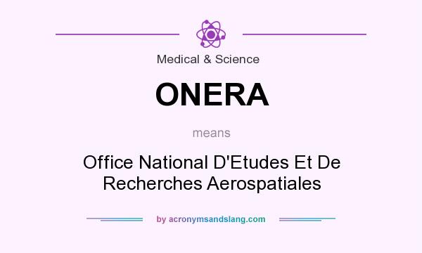 What does ONERA mean? It stands for Office National D`Etudes Et De Recherches Aerospatiales