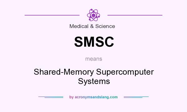 What does SMSC mean? It stands for Shared-Memory Supercomputer Systems
