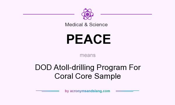 What does PEACE mean? It stands for DOD Atoll-drilling Program For Coral Core Sample