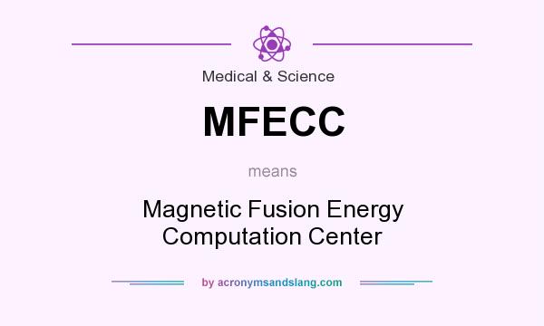 What does MFECC mean? It stands for Magnetic Fusion Energy Computation Center