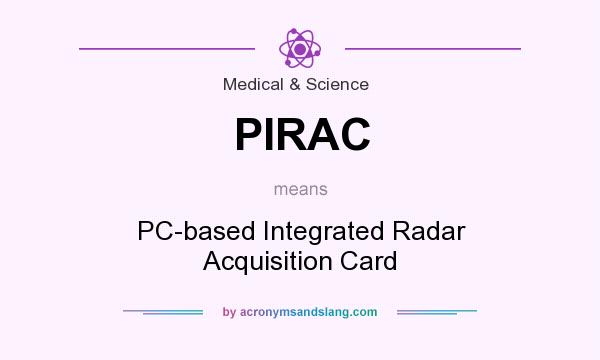 What does PIRAC mean? It stands for PC-based Integrated Radar Acquisition Card