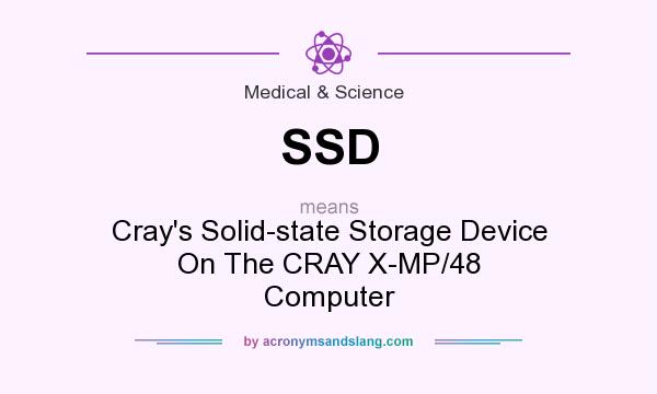 What does SSD mean? It stands for Cray`s Solid-state Storage Device On The CRAY X-MP/48 Computer