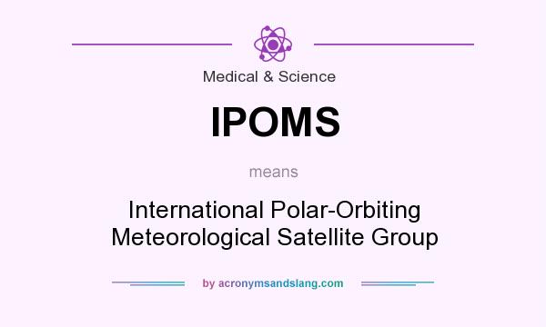 What does IPOMS mean? It stands for International Polar-Orbiting Meteorological Satellite Group