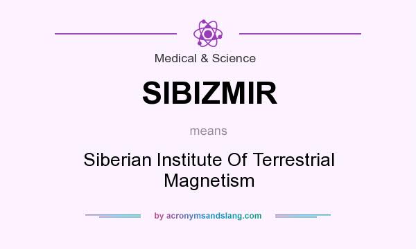 What does SIBIZMIR mean? It stands for Siberian Institute Of Terrestrial Magnetism