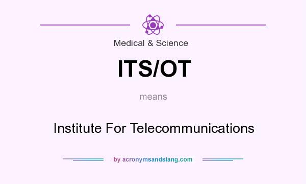 What does ITS/OT mean? It stands for Institute For Telecommunications