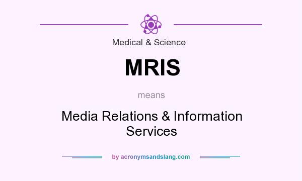What does MRIS mean? It stands for Media Relations & Information Services