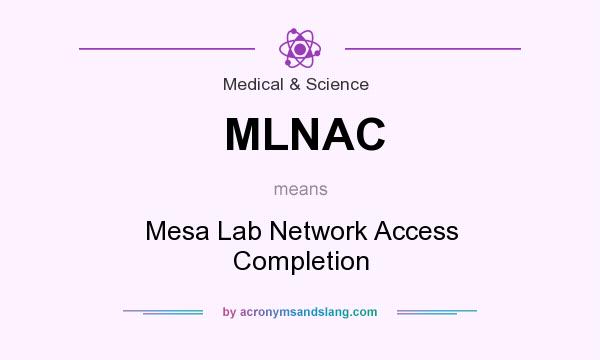 What does MLNAC mean? It stands for Mesa Lab Network Access Completion
