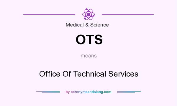 What does OTS mean? It stands for Office Of Technical Services