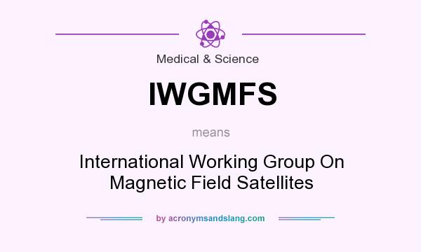 What does IWGMFS mean? It stands for International Working Group On Magnetic Field Satellites