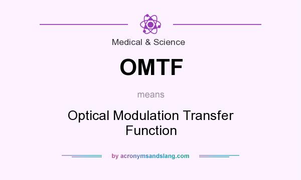 What does OMTF mean? It stands for Optical Modulation Transfer Function