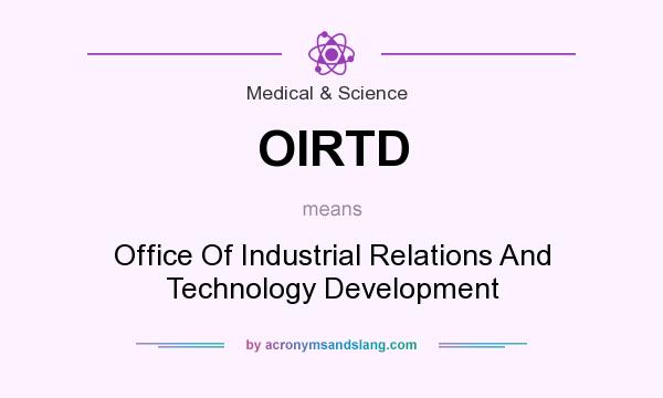 What does OIRTD mean? It stands for Office Of Industrial Relations And Technology Development