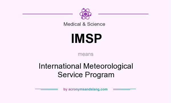 What does IMSP mean? It stands for International Meteorological Service Program
