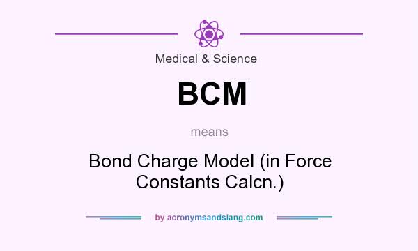 What does BCM mean? It stands for Bond Charge Model (in Force Constants Calcn.)