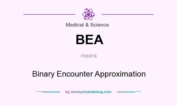 What does BEA mean? It stands for Binary Encounter Approximation