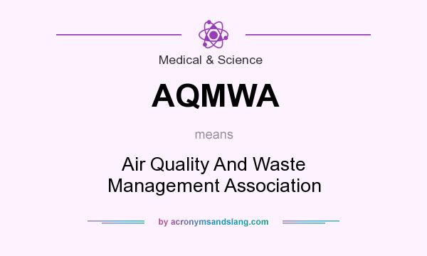 What does AQMWA mean? It stands for Air Quality And Waste Management Association