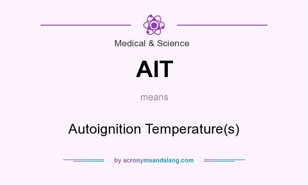 What does AIT mean? It stands for Autoignition Temperature(s)