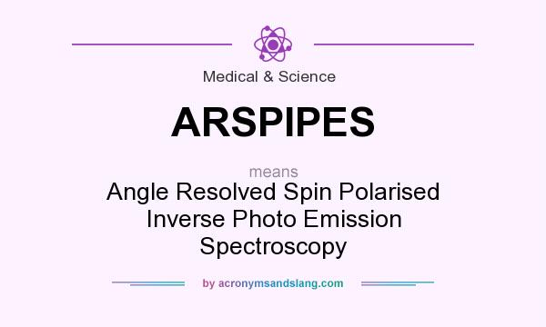 What does ARSPIPES mean? It stands for Angle Resolved Spin Polarised Inverse Photo Emission Spectroscopy