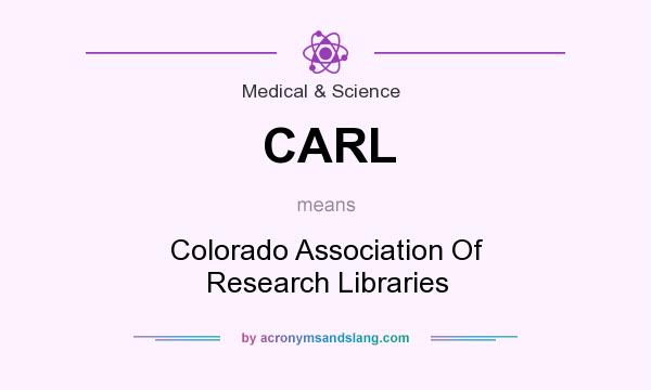 What does CARL mean? It stands for Colorado Association Of Research Libraries