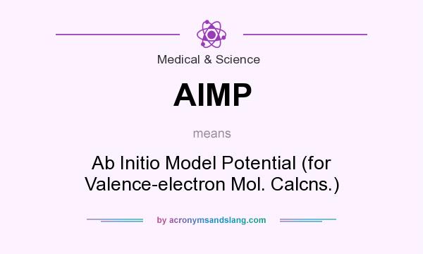 What does AIMP mean? It stands for Ab Initio Model Potential (for Valence-electron Mol. Calcns.)