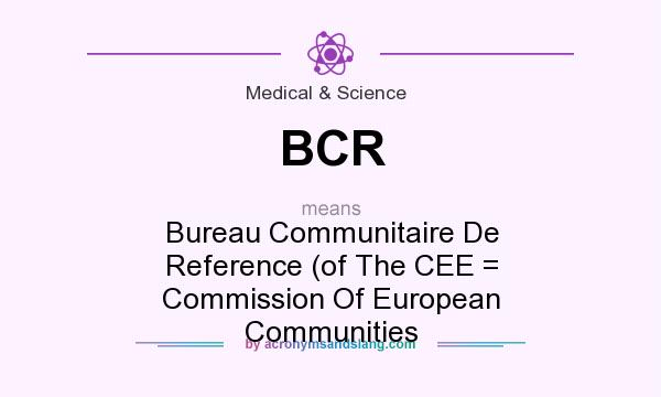 What does BCR mean? It stands for Bureau Communitaire De Reference (of The CEE = Commission Of European Communities