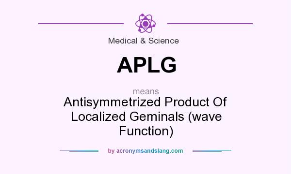 What does APLG mean? It stands for Antisymmetrized Product Of Localized Geminals (wave Function)
