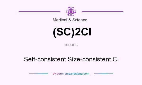 What does (SC)2CI mean? It stands for Self-consistent Size-consistent CI