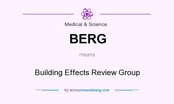 What does BERG mean? It stands for Building Effects Review Group