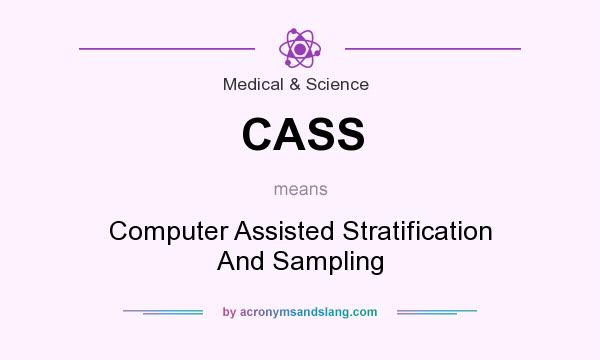What does CASS mean? It stands for Computer Assisted Stratification And Sampling
