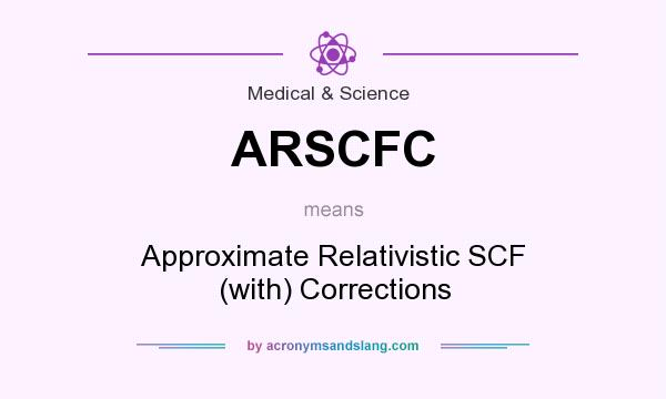 What does ARSCFC mean? It stands for Approximate Relativistic SCF (with) Corrections