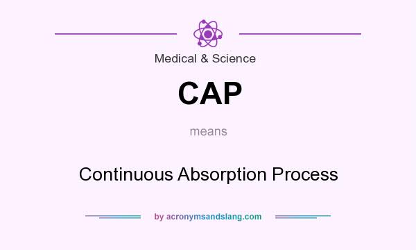 What does CAP mean? It stands for Continuous Absorption Process