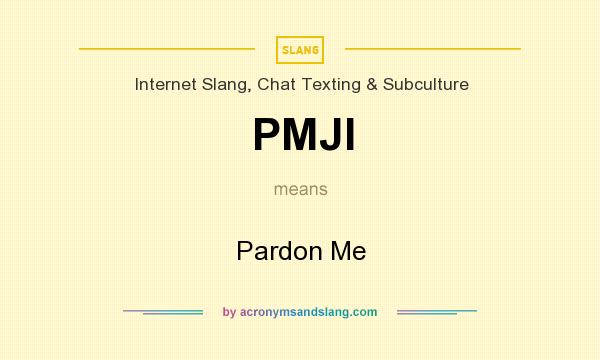 What does PMJI mean? It stands for Pardon Me