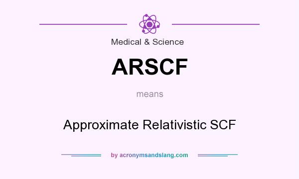 What does ARSCF mean? It stands for Approximate Relativistic SCF