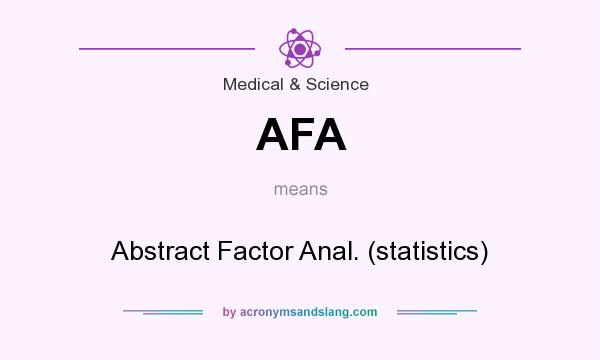 What does AFA mean? It stands for Abstract Factor Anal. (statistics)