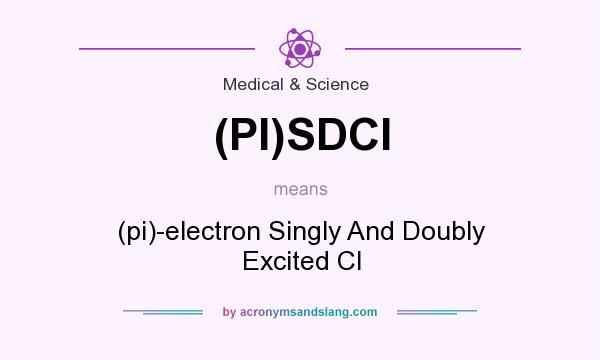 What does (PI)SDCI mean? It stands for (pi)-electron Singly And Doubly Excited CI