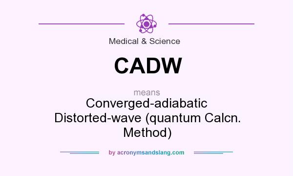 What does CADW mean? It stands for Converged-adiabatic Distorted-wave (quantum Calcn. Method)