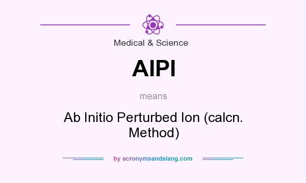 What does AIPI mean? It stands for Ab Initio Perturbed Ion (calcn. Method)