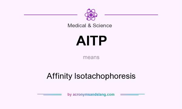 What does AITP mean? It stands for Affinity Isotachophoresis