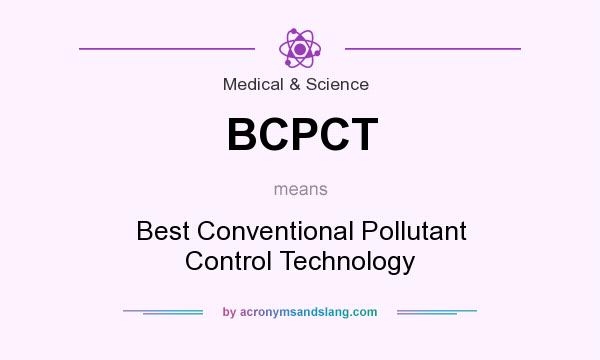 What does BCPCT mean? It stands for Best Conventional Pollutant Control Technology