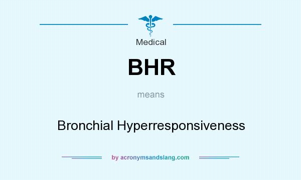 What does BHR mean? It stands for Bronchial Hyperresponsiveness