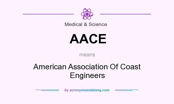 What does AACE mean? It stands for American Association Of Coast Engineers