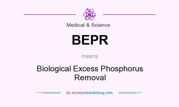 What does BEPR mean? It stands for Biological Excess Phosphorus Removal
