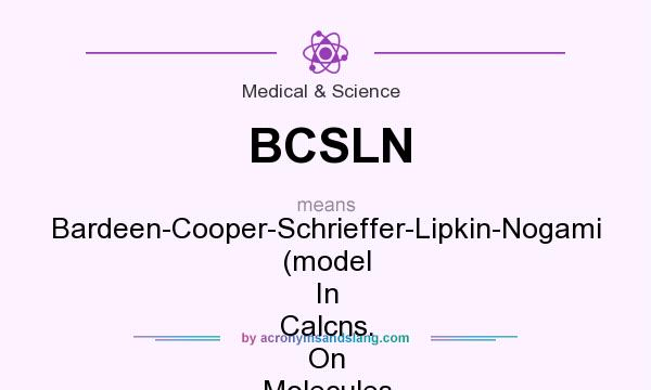 What does BCSLN mean? It stands for Bardeen-Cooper-Schrieffer-Lipkin-Nogami (model In Calcns. On Molecules With Quantum Field Theory)