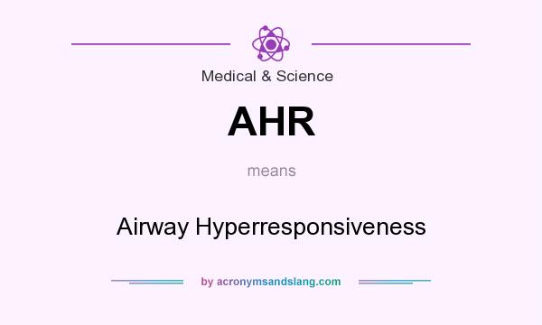 What does AHR mean? It stands for Airway Hyperresponsiveness