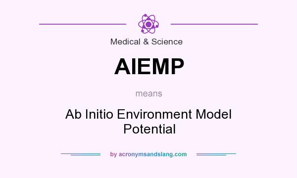 What does AIEMP mean? It stands for Ab Initio Environment Model Potential